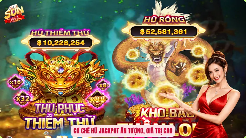 Cơ chế hũ jackpot ấn tượng, giá trị cao