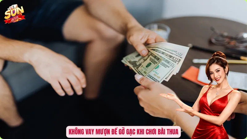 Không vay mượn để gỡ gạc khi chơi bài thua