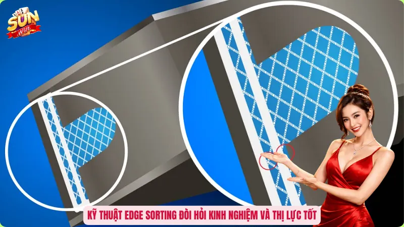 Kỹ thuật Edge Sorting đòi hỏi kinh nghiệm và thị lực tốt