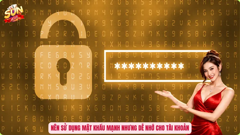 Lấy Lại Mật Khẩu Sunwin - Giải Pháp Khôi Phục Tài Khoản Trong 2 Phút 5 Nên sử dụng mật khẩu mạnh nhưng dễ nhớ cho tài khoản
