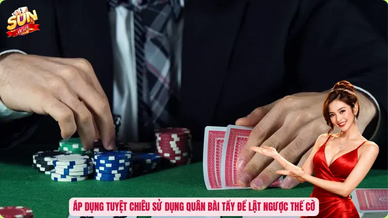 Quân Bài Tẩy Là Gì? Bí Mật Xoay Chuyển Cục Diện Ván Đấu 4 Áp dụng tuyệt chiêu sử dụng quân bài tẩy để lật ngược thế cờ