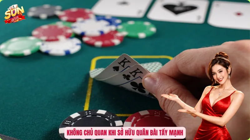 Quân Bài Tẩy Là Gì? Bí Mật Xoay Chuyển Cục Diện Ván Đấu 5 Không chủ quan khi sở hữu quân bài tẩy mạnh