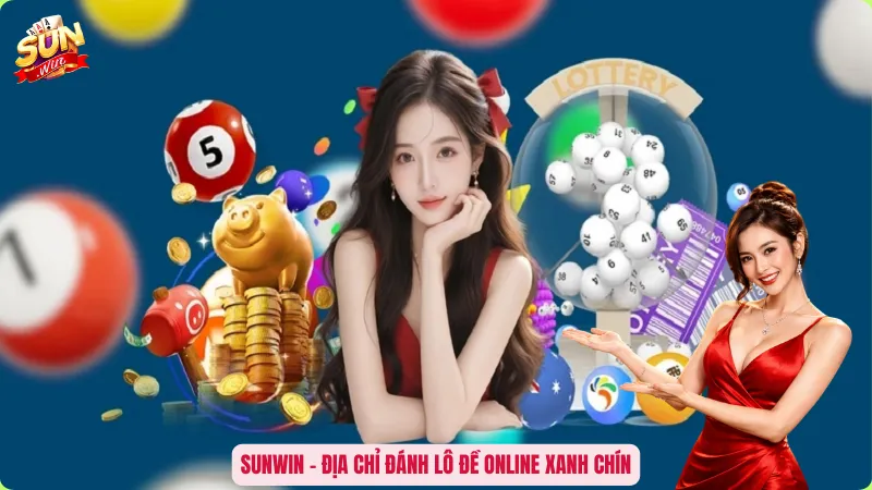 Sunwin – Địa chỉ trang đánh lô đề online uy tín, xanh chín